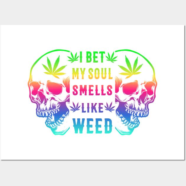 I BET MY SOUL SMELLS LIKE WEED Wall Art by HassibDesign